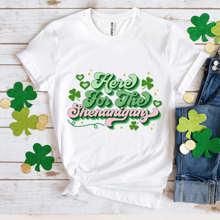 Happy St Patrick's Day Shirts, Shamrock Shirt, Here For The Shenanigans 3ST-17 T-Shirt