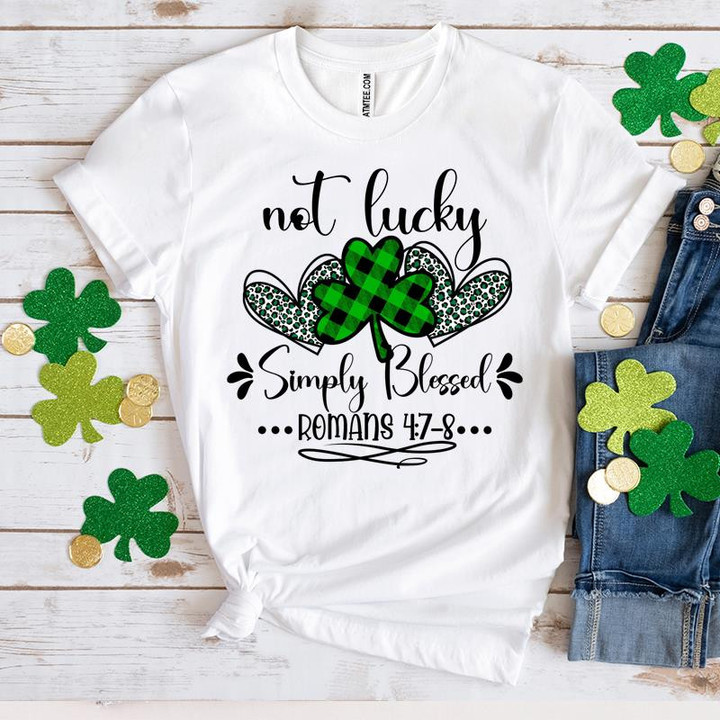 St Patrick's Day Shirts, Christian Irish Shirt, Not Lucky Simply Blessed Romans 3ST-66 T-Shirt