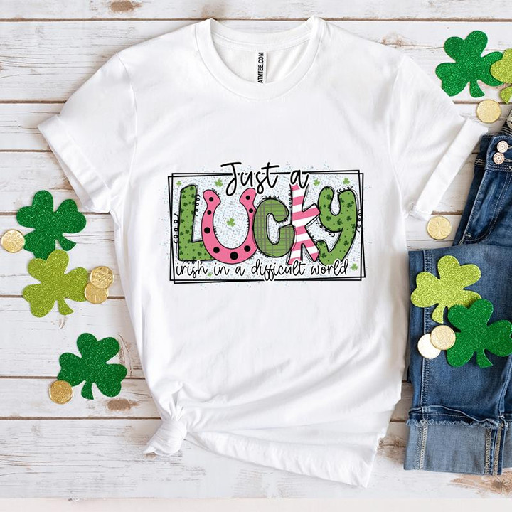 St Patrick's Day Shirts, Just A Lucky Irish In A Difficult World 4ST-3503 T-Shirt