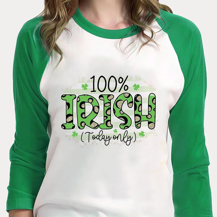 St Patrick's Day Shirts, Irish Day Shirt, 100 Percent Irish Today Only 4ST-3328 3/4 Sleeve Raglan