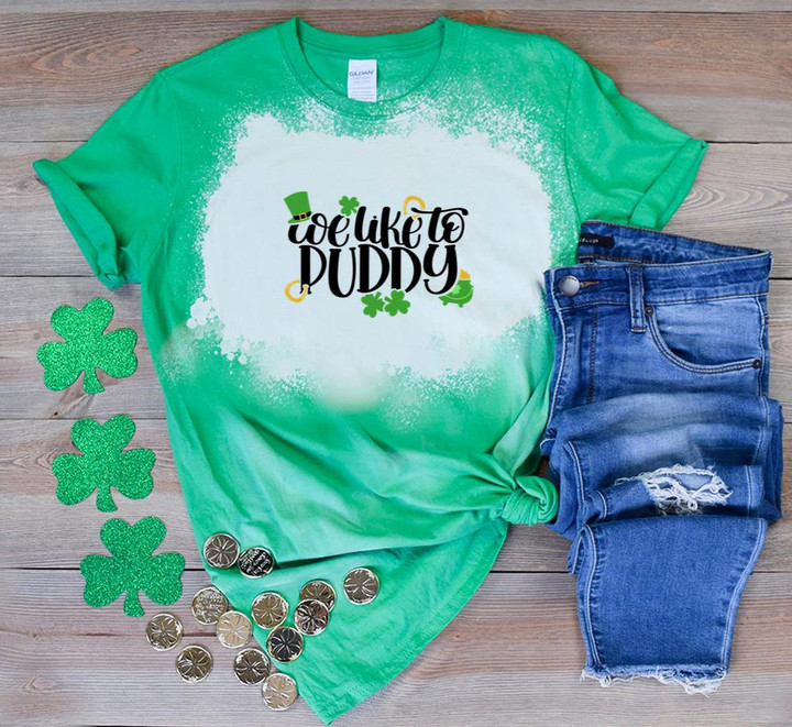 St Patrick's Day Shirts, Irish Shamrock Shirt, We Like To Puddy 5SP-94 Bleach Shirt