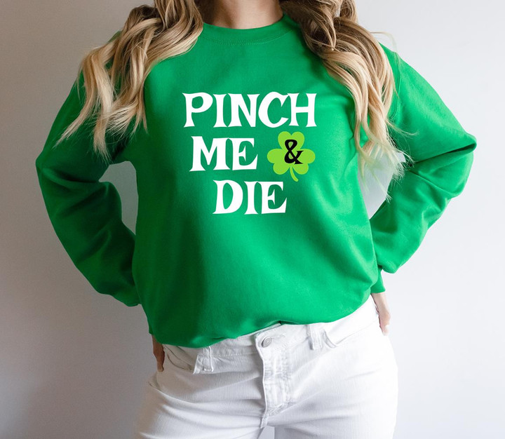 St Patrick_s Day Shirts, Pinch Me _ Die 2ST-25W Sweatshirt