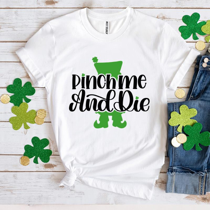 St Patrick's Day Shirts, Shamrock Shirt, Pinch Me And Die 5SP-66 T-Shirt