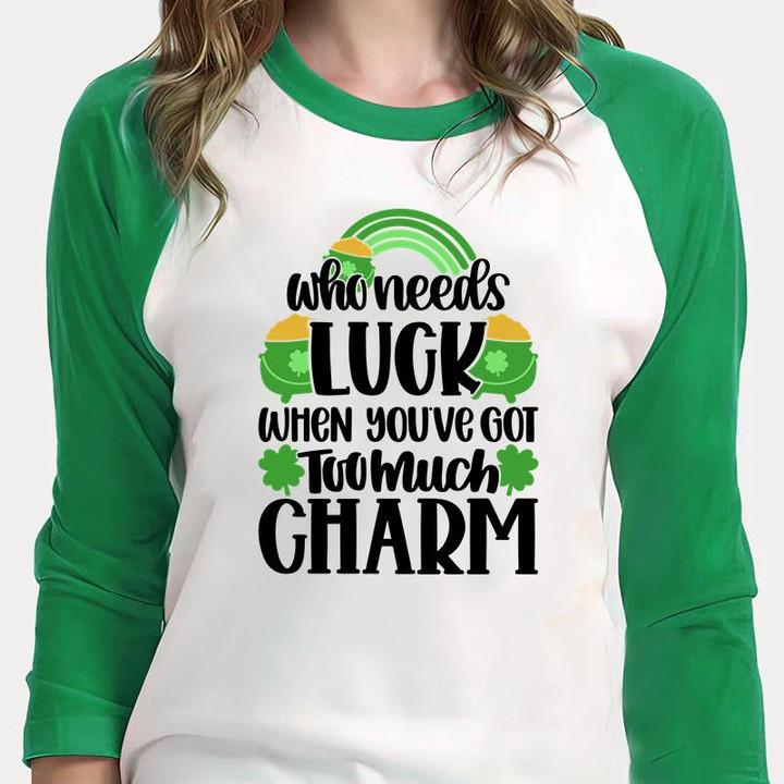 St Patrick's Day Shirts, Shamrock Who Needs Lucy When You've Got Too Much Charm 5SP-97 3/4 Sleeve Raglan