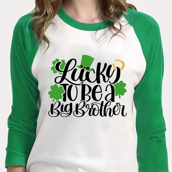 Happy St Patrick's Day Shirts Shamrock Irish, Lucky To Be A Big Brother 5SP-59 3/4 Sleeve Raglan