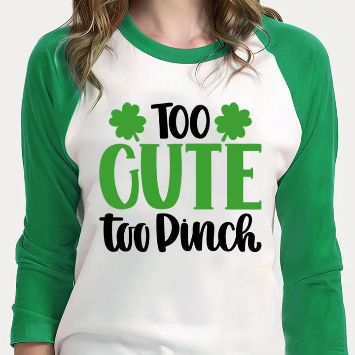 St Patrick's Day Shirts, Irish Shamrock Shirt, Too Cute To Pinch 5SP-92 3/4 Sleeve Raglan