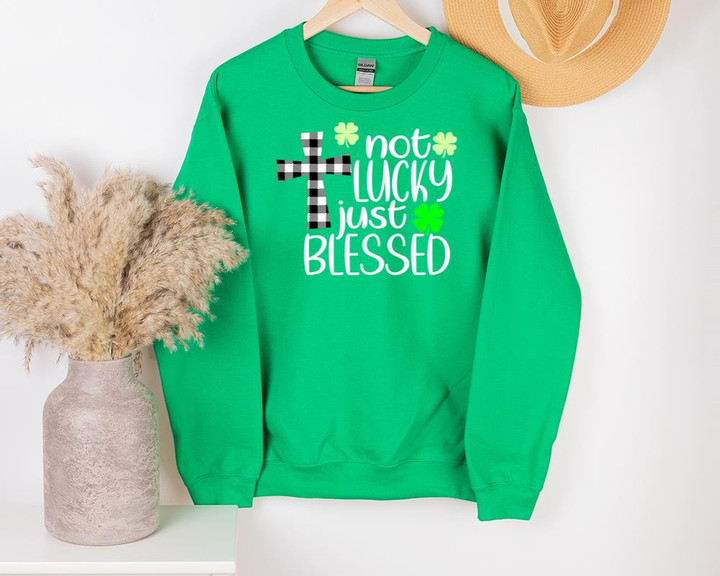 St Patrick's Day Shirts, Shamrock Shirt, Not Lucky Just Blessed Jesus 1STW 82U Sweatshirt