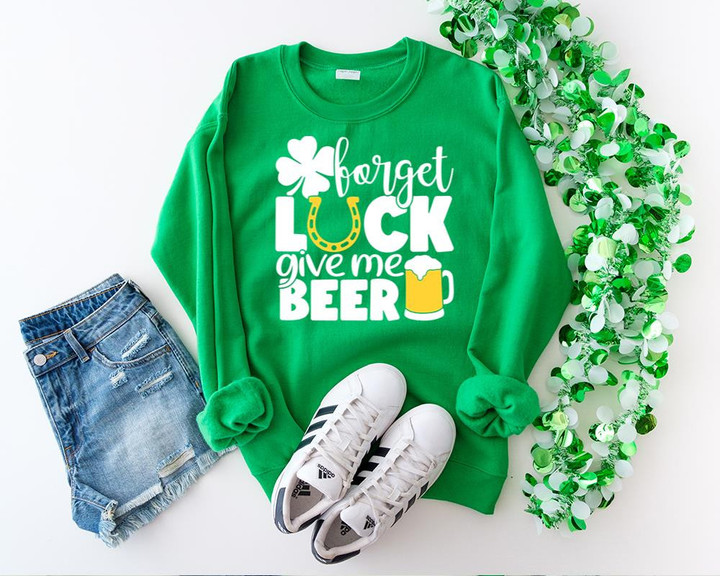 St Patrick's Day Shirts, Forget Luck Give Me Beer 1STW 47 Long Sleeve
