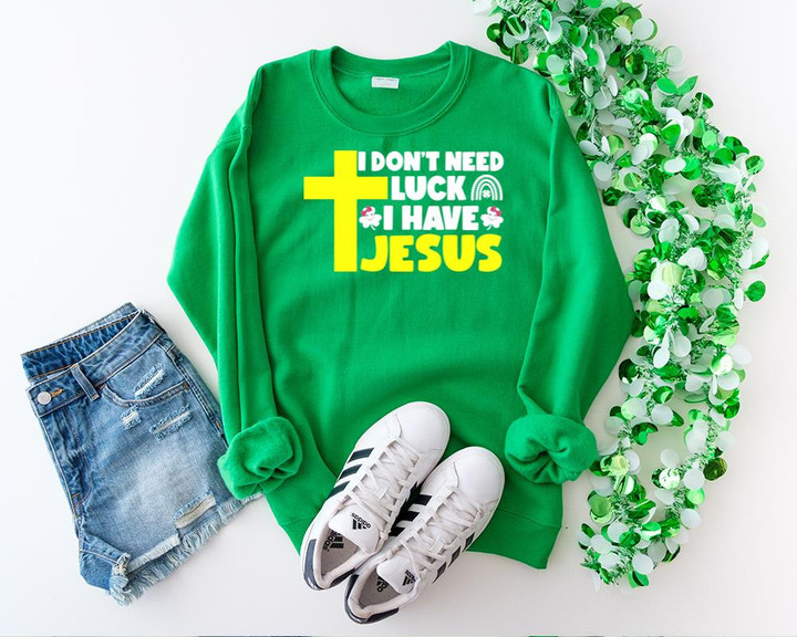 St Patrick's Day Shirts, Shamrock Day Shirt, I Don't Need Luck I Have Jesus 1STW 32 Long Sleeve