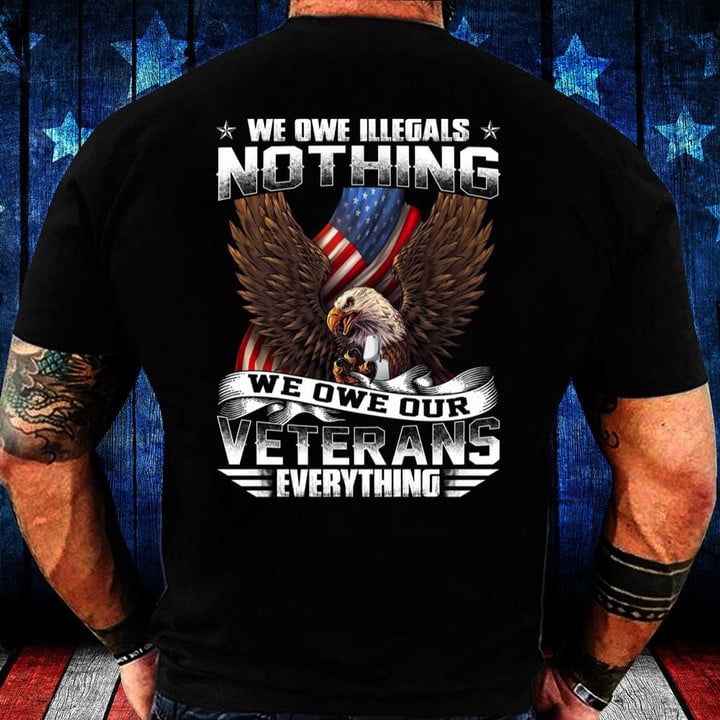 We Owe Illegals Nothing We Owe Our Veterans Everything RE0703 Hoodie