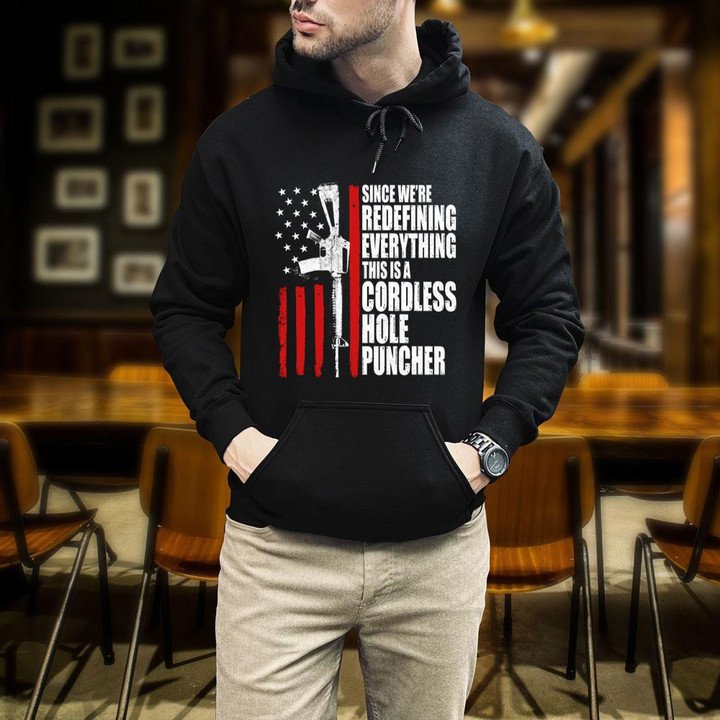 Gun Shirt, Since We Are Redefining Everything This Is A Cordless Hole Puncher Hoodie (Front)