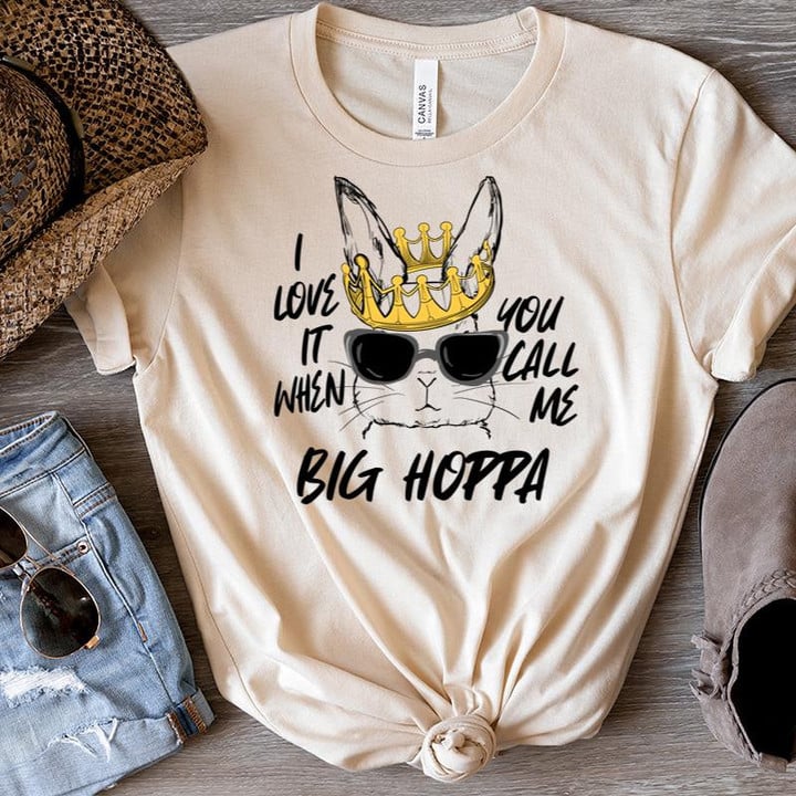 I Love It When You Call Me Big Hoppa Easter Bunny T-Shirt