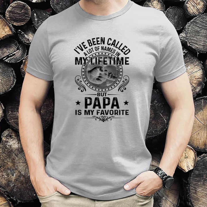 I've Been Called A Lot Of Names In My Life Time But Papa Is My Favorite L1303 T-Shirt