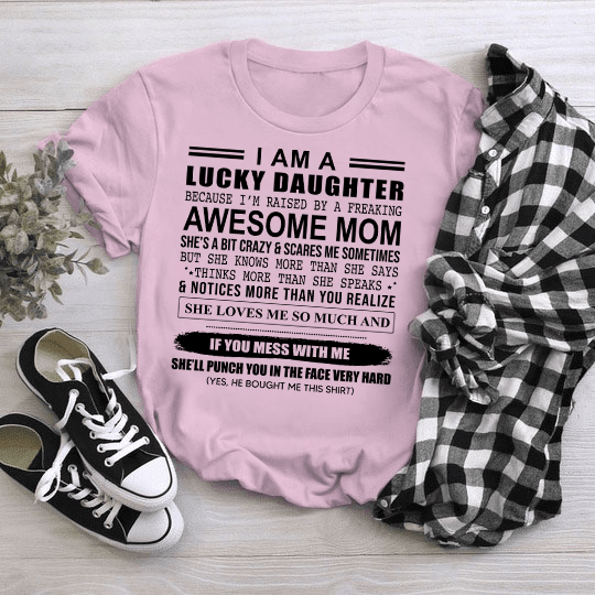 I Am A Lucky Daughter Shirt I'm Raised By Awesome Mom T-Shirt NM18323-1S1