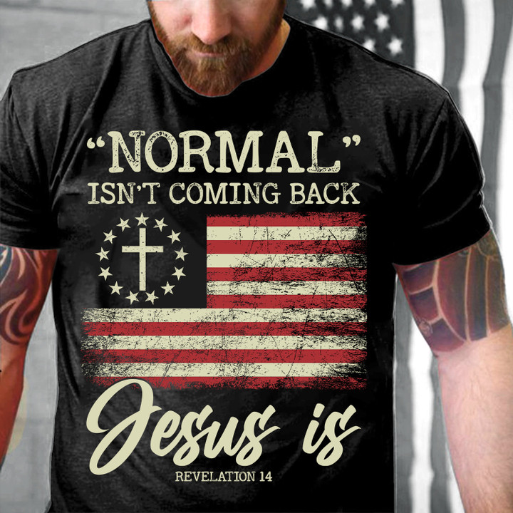 Normal Isn't Coming Back Jesus Is Revelation 14, Christian T-Shirt