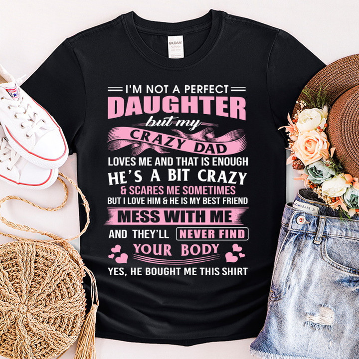 I'm Not A Perfect Daughter But My Crazy Dad Loves Me T-Shirt NV21323-3S2