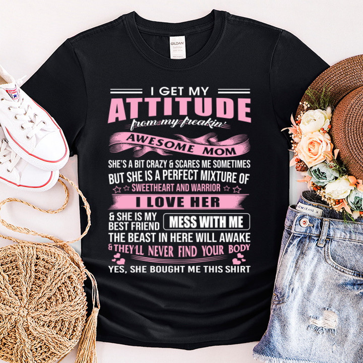 I Get My Attitude From My Freaking Awesome Mom Funny Gifts T-Shirt NV21323-5S2