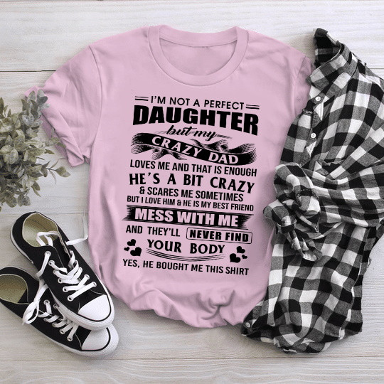 I'm Not A Perfect Daughter But My Crazy Dad Loves Me T-Shirt NV21323-3S2L