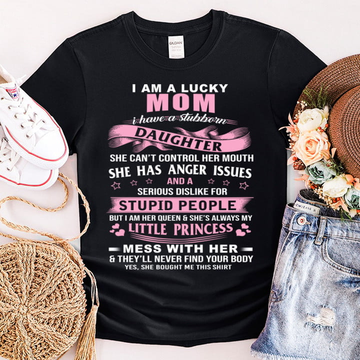 I Am A Lucky Mom I Have A Stubborn Daughter Funny Shirt T-Shirt NM18323-2S2