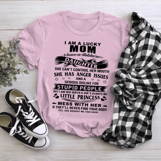 I Am A Lucky Mom I Have A Stubborn Daughter Funny Shirt T-Shirt NM18323-2S2L