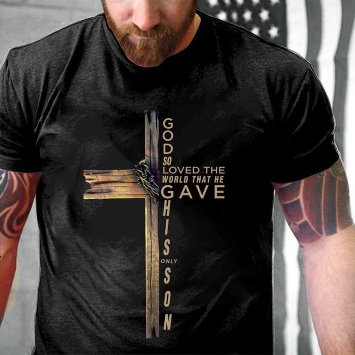 Christian Cross Shirt, John 3:16 God So Loved The World That He Gave His Only Son T-Shirt