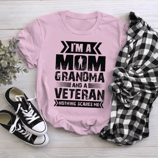 I'm A Mom Grandma And A Veteran Nothing Scares Me T-Shirt