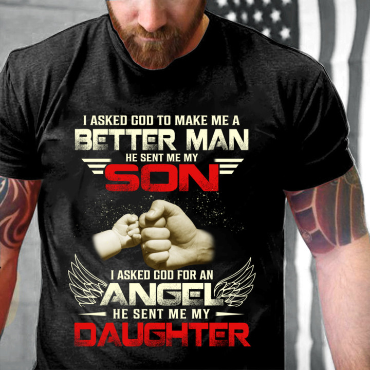 I Asked God To Make Me A Better Man He Sent Me My Son NV10423-1S2 T-Shirt