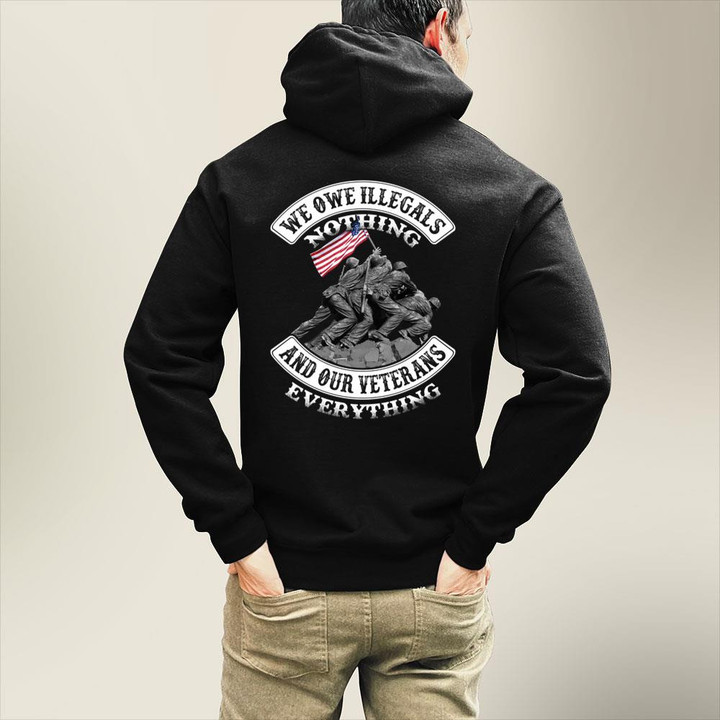 We Owe Illegals Nothing And Our Veterans Everything Veteran Hoodie