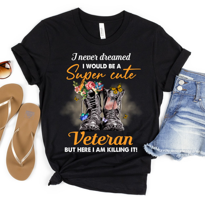 Female Veteran Shirt I Never Dreamed I Would Be A Super Cute Veteran T-Shirt Day