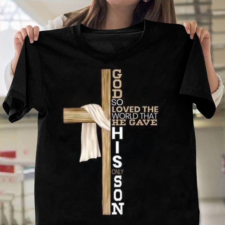 God So Loved The World That He Gave His Only Son Christian T-Shirt