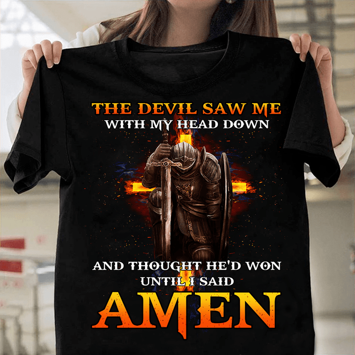 The Devil Saw Me With My Head Down And Though He'd Won Until I Said Amen Christian Jesus T-Shirt MN3523-1