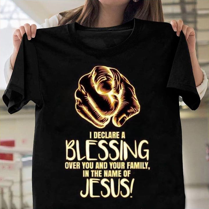 I Declare A Blessing Over You and Your family Jesus Christian T-Shirt