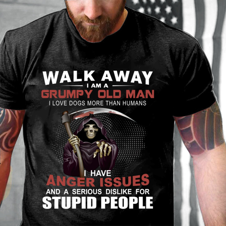 Walk Away I Am A Grumpy Old Man I Love Dogs More Than Humans T-Shirt MN0305-1 (Front)