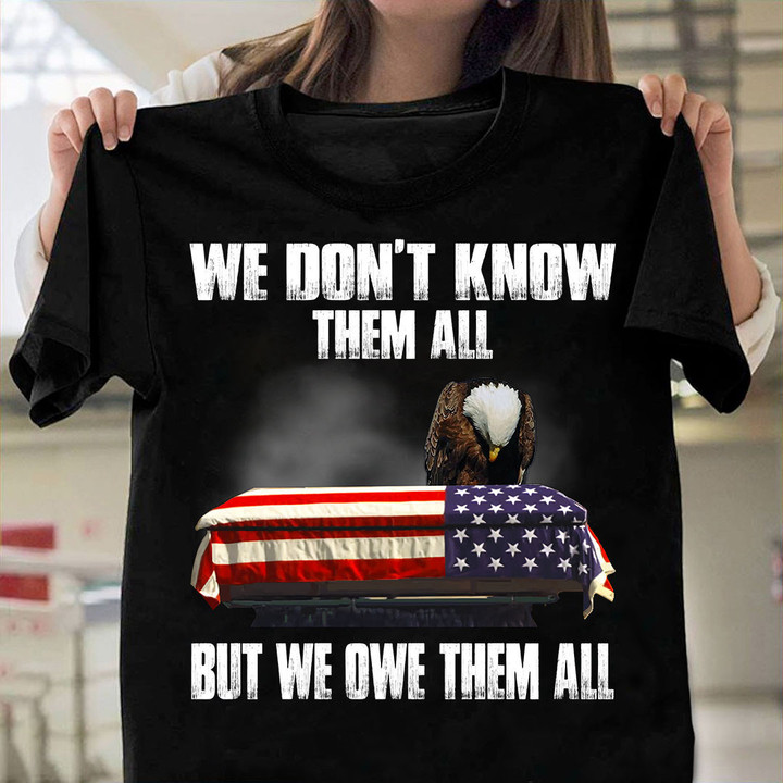 We Don't Know Them All But We Owe Them All T-Shirt (Front)