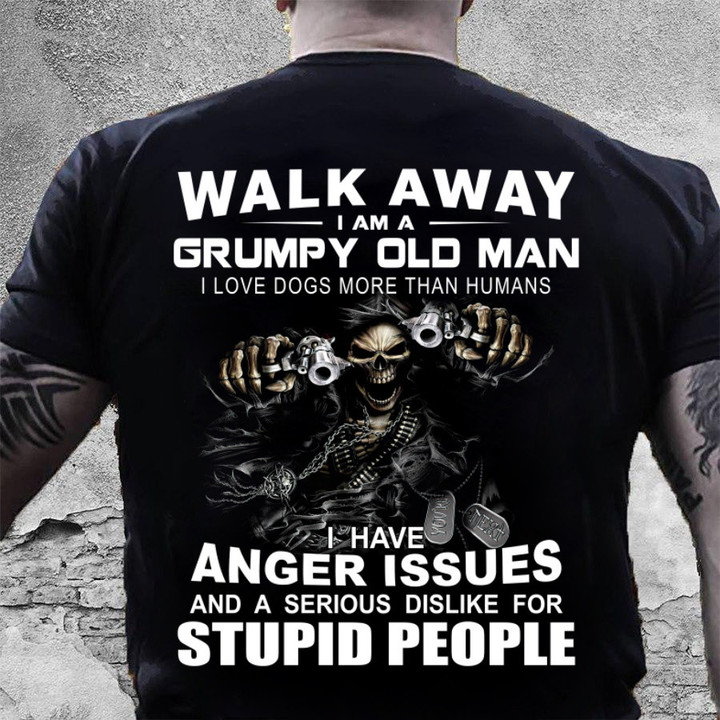 Walk Away I Am A Grumpy Old Man, I Have Anger Issues T-Shirt MN5523