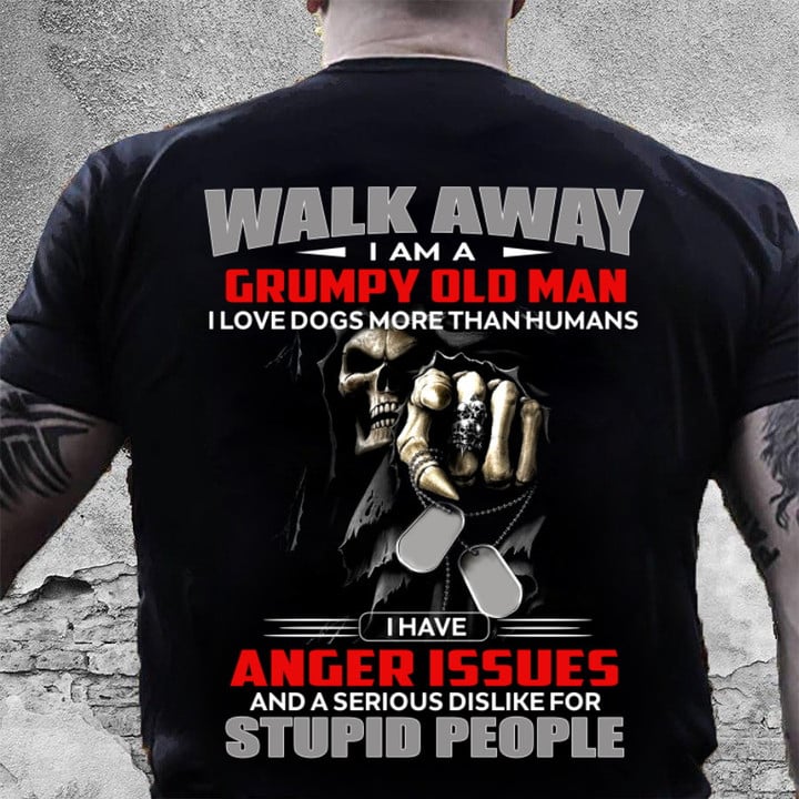 Walk Away I Am A Grumpy Old Man I Love Dogs More Than Humans T-Shirt MN1005