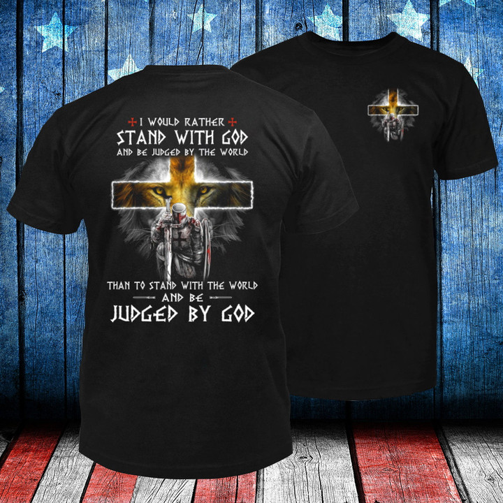 I Would Rather Stand With God Judged By God Double Printed T-Shirt