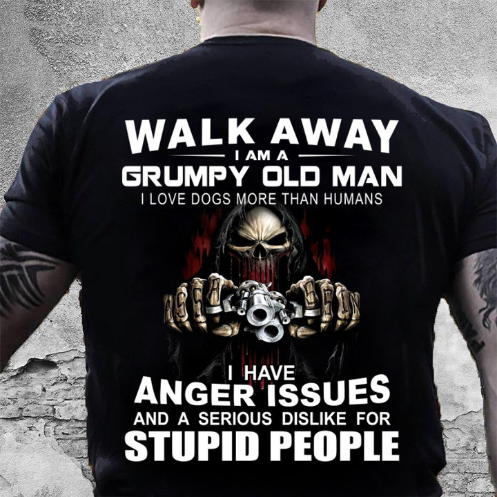 Walk Away I Am A Grumpy Old Man I Love Dogs More Than Humans T-Shirt NV12523