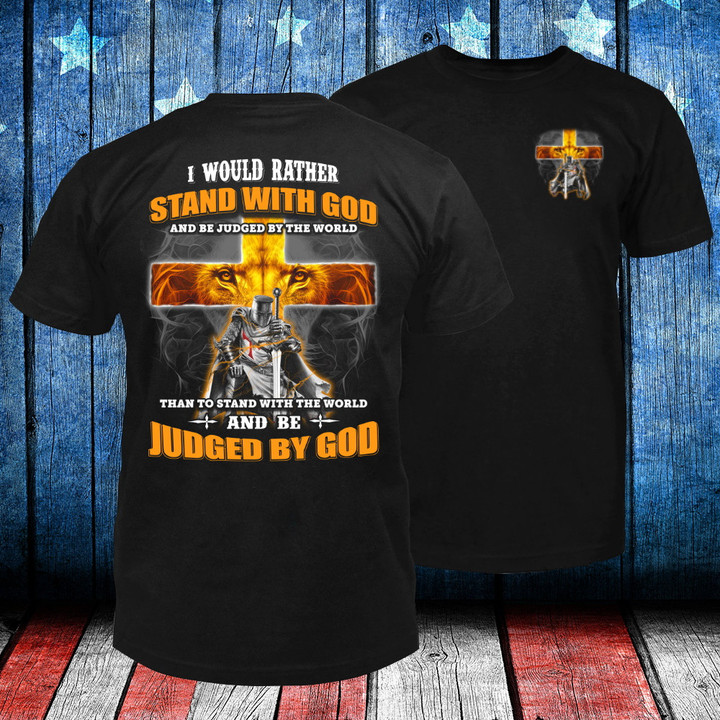 I Would Rather Stand With God And Be Judged By The World Christian Double Printed T-Shirt