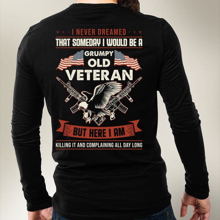 I Never Dreamed That Someday I Would Be A Grumpy Old Veteran Long Sleeve