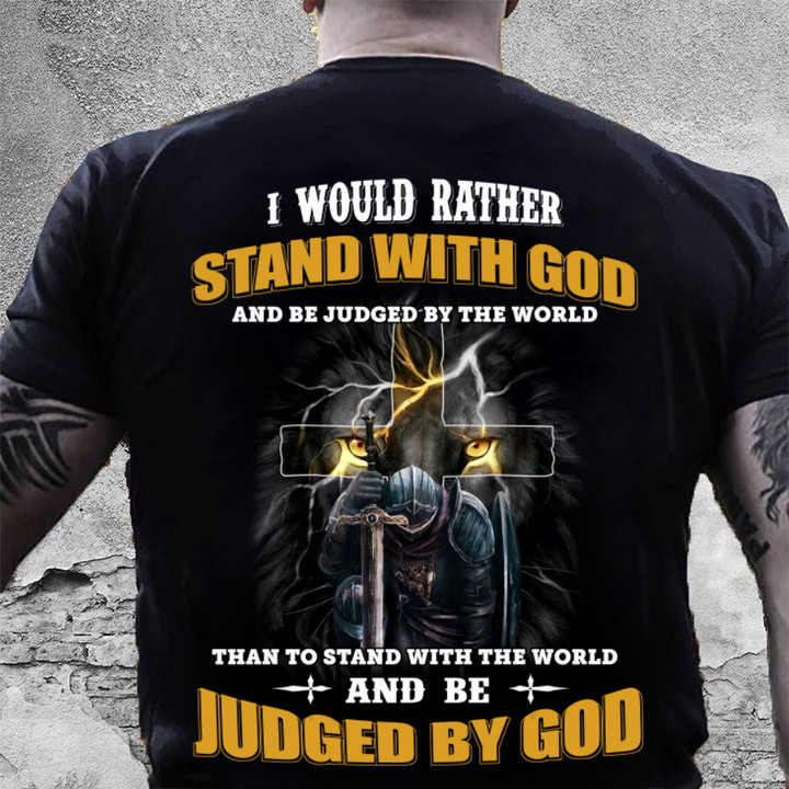 I Would Rather Stand With God And Be Judged By The World T-Shirt, Christian Shirt MN16523-5