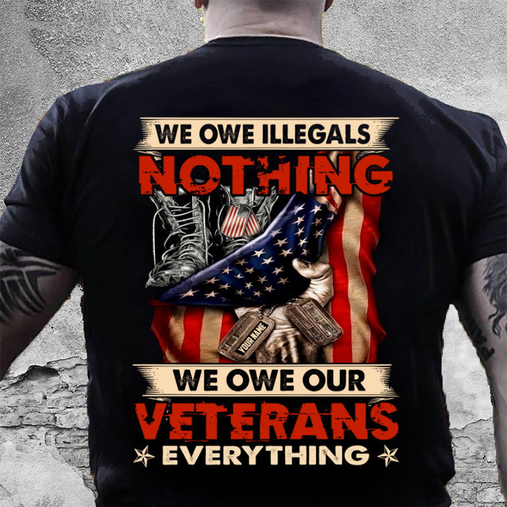 We Owe Illegals Nothing We Owe Our Veterans Everything T-Shirt MN080523