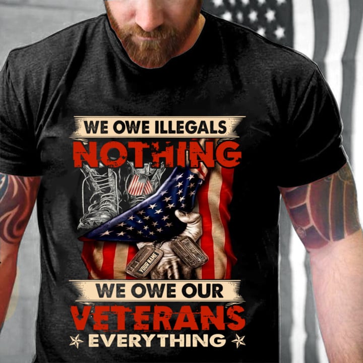 We Owe Illegals Nothing We Owe Our Veterans Everything T-Shirt MN080523 (Front)