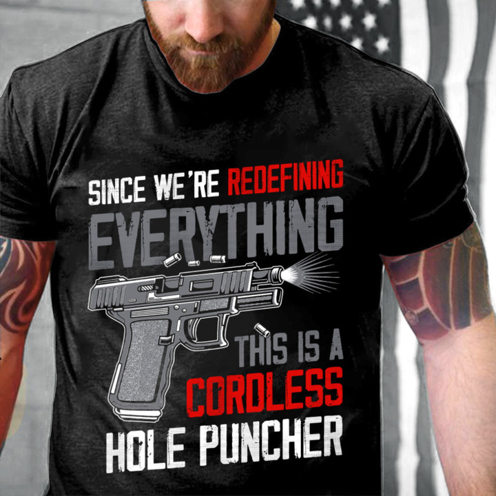 Gun Since We're Redefining Everything This Is A Cordless Hole Puncher T-Shirt NV14623