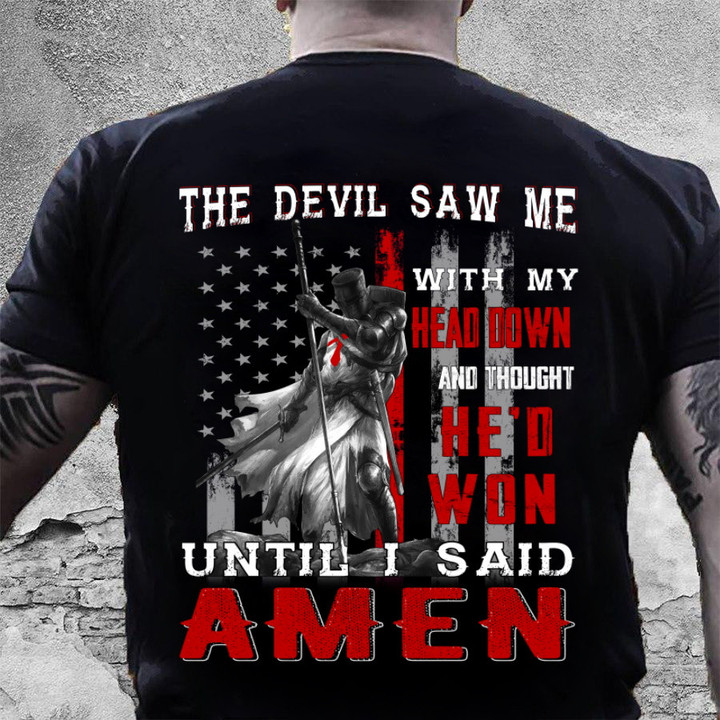 The Devil Saw Me With Head Down And Thought He'd Won Until I Said Amen T-Shirt NV10723