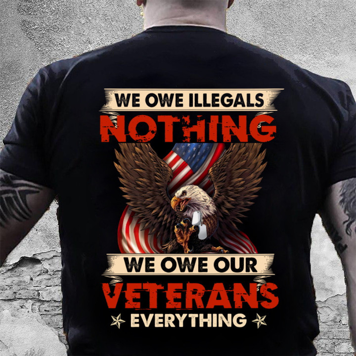 We Owe Illegals Nothing We Owe Our Veterans Everything T-Shirt NV14723