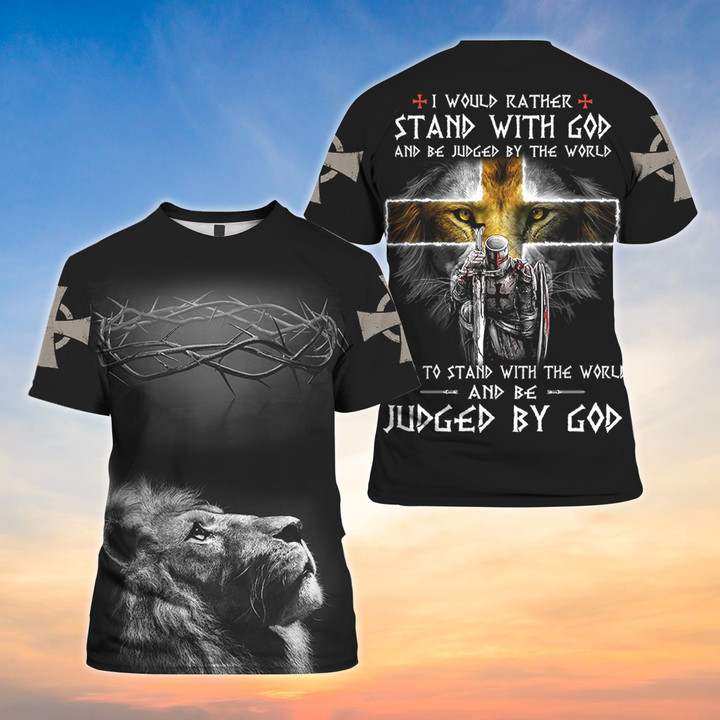 I Would Rather Stand With God And Be Judged By The World Christian 3D Shirt