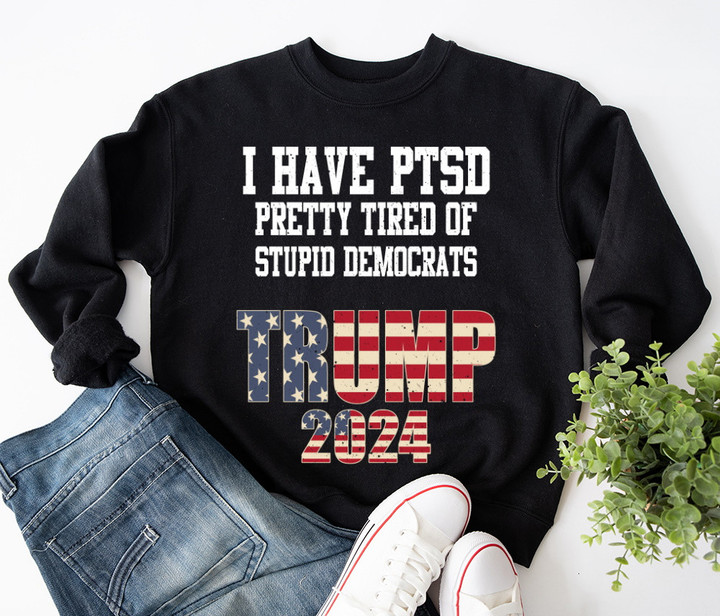 Trump 2024 Shirt I Have PTSD Trump 2024 Campaign Republican Merchandise Sweatshirt