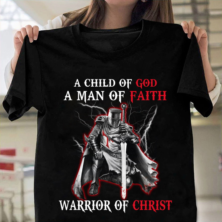 Christian Knight Templar, A Child Of God, Man Of Faith A Warrior Of Christ T-Shirt NV2823
