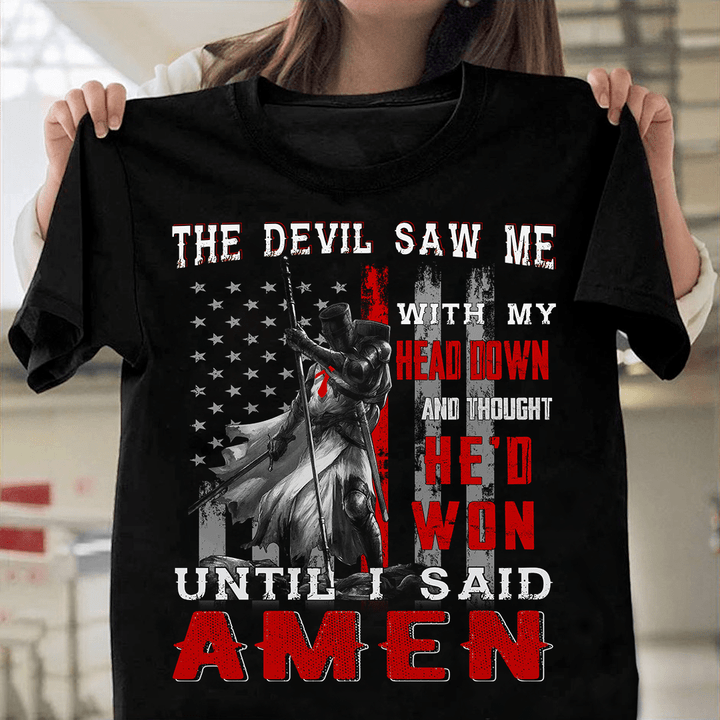 The Devil Saw Me With Head Down And Thought He'd Won Until I Said Amen T-Shirt NV10723 (Front)